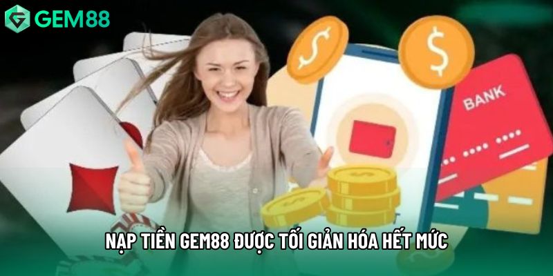 Nạp tiền gem88 được tối giản hóa hết mức Nạp tiền gem88 được tối giản hóa hết mức