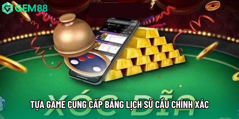 Tựa game cung cấp bảng lịch sử cầu chính xác Tựa game cung cấp bảng lịch sử cầu chính xác